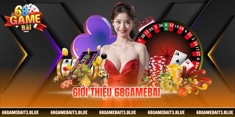 Giới Thiệu 68GAME BÀI - Trải Nghiệm Cổng Game Đẳng Cấp